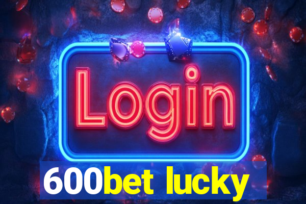 600bet lucky